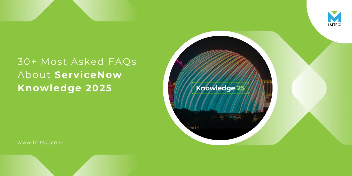 most asked faqs about servicenow knowledge 2025 A banner image with text on the left saying "FAQs about ServiceNow Knowledge 2025" and the image of Vegas sphere as a background and the knowledge 25 as the text upfront.