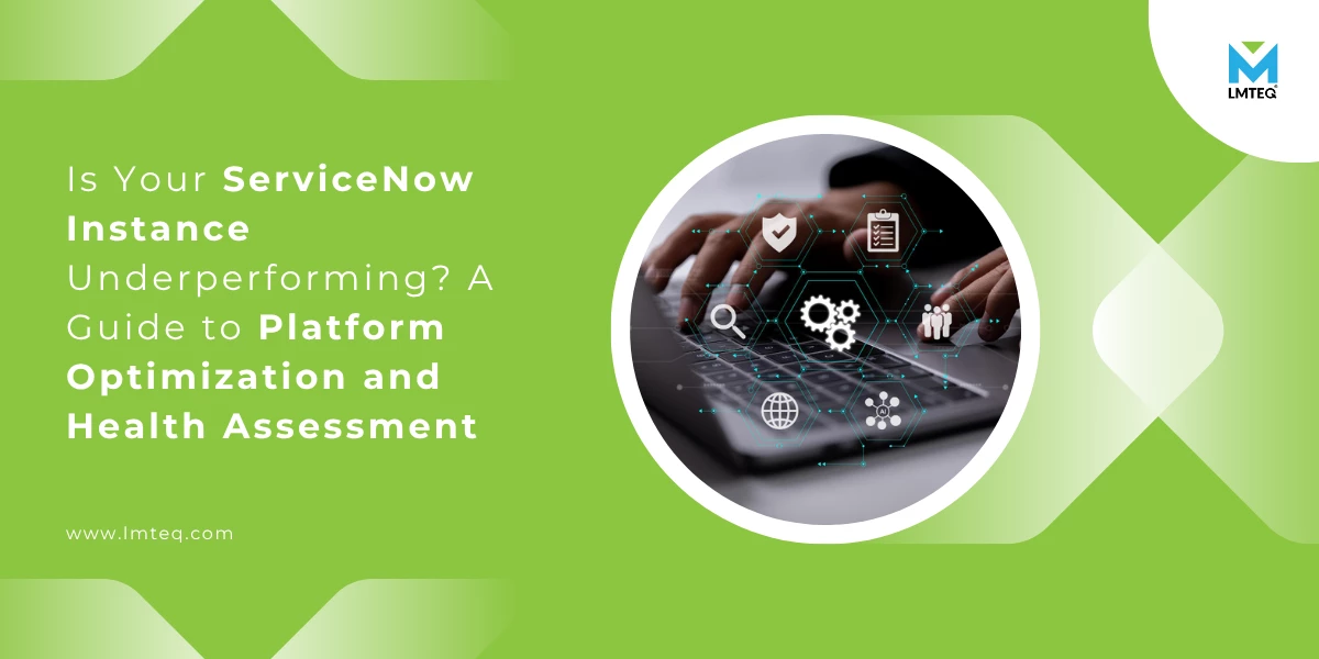 Promotional banner with the text: 'Is Your ServiceNow Instance Underperforming? A Guide to Platform Optimization and Health Assessment' alongside a visual of hands typing on a laptop with floating technology icons. LMTEQ logo is in the top right corner.