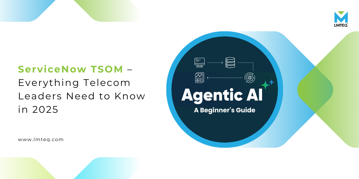 what is servicenow tsom Promotional graphic for ServiceNow TSOM – Everything Telecom Leaders Need to Know in 2025, featuring the ServiceNow TSOM Agentic AI Beginners Guide logo and LMTEQ branding on a blue and green background.