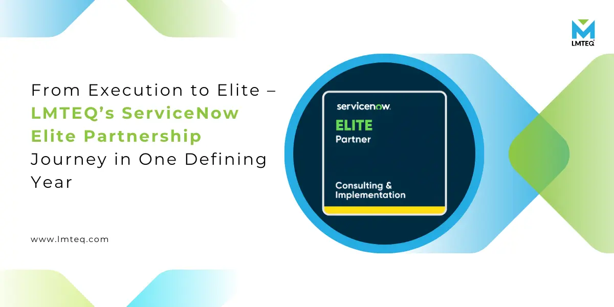 ServiceNow Elite Partnership journey showcasing LMTEQ’s transition from execution to elite consulting and implementation partner.
